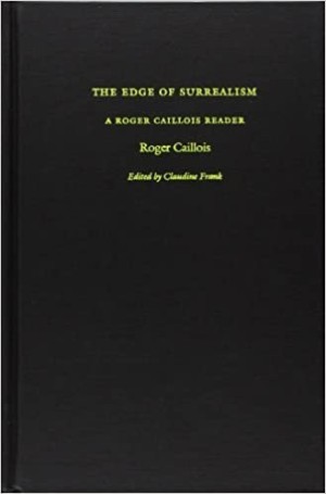 The Edge of Surrealism: A Roger Caillois Readerby: Roger Caillois; Editor Claudine Frank; Translator Camille Naish