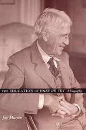 The Education of John Dewey: A Biographyby: Jay Martin