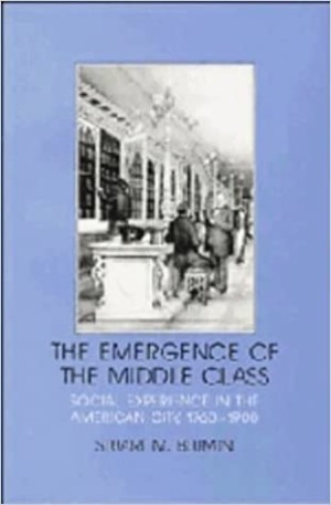 The Emergence of the Middle Class: Social Experience in the American City, 1760