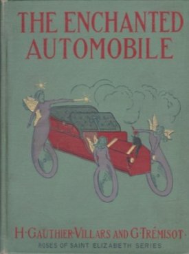 The Enchanted Automobile (Roses of St. Elizabeth Series) by:  Gauthier Villars H. and G. Tremisot /Mary Safford (trans)