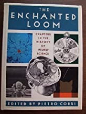 The Enchanted Loom: Chapters in the History of Neuroscienceby: Corsi, Pietro (ed)