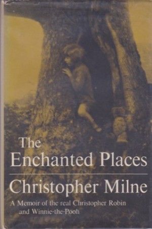 The Enchanted Places: A Memoir of the Real Christopher Robin and Winnie-the-Poohby: Christopher Milne
