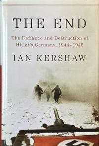 The End: The Defiance and Destruction of Hitler's Germany, 1944-1945by: Kershaw, Ian