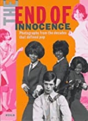 The End of Innocence: Photographs from the Decades That Defined Pop : The 1950s to the 1970sby: Liz Jobey (Editor) 