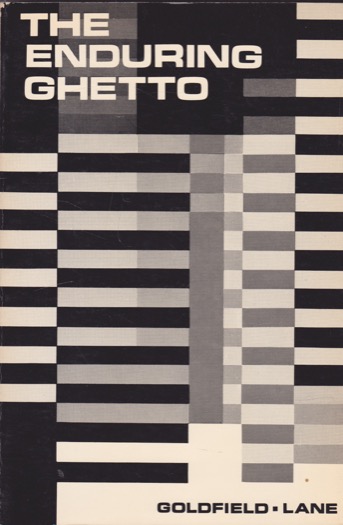 The Enduring Ghetto; Sources and Readings by: Goldfield D. R.; Lane J. B.