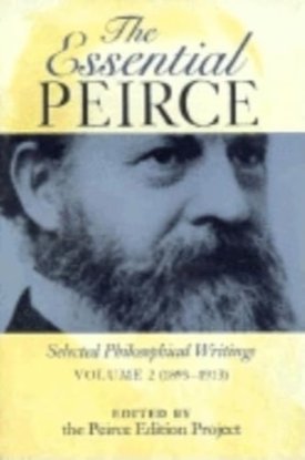 The Essential Peirce Volume 2: Selected Philosophical Writings 1893-1913 by: Peirce, Charles S.