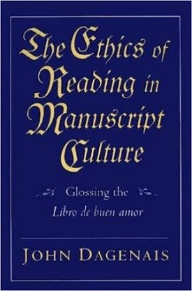 The Ethics of Reading in Manuscript Culture:Glossing the Libro de Buen Amorby: Dagenais, John