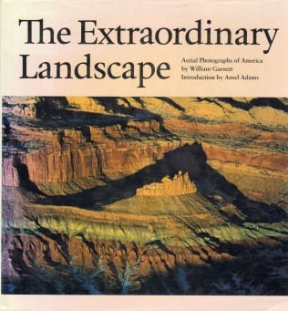 The Extraordinary Landscape: Aerial Photographs of Americaby: Garnett, William / Ansel Adams (Intro.)