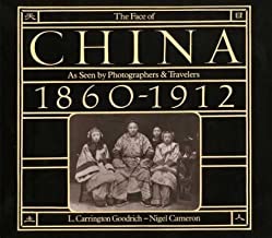 The Face of China: As Seen by Photographers and Travelers 1860-1912by: L. Carrington Goodrich and Nigel Cameron