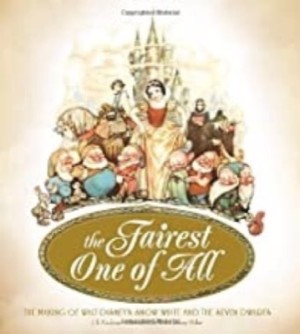 The Fairest One of All: The Making of Walt Disney's Snow White and the Seven Dwarfsby: J.B. Kaufman and Diane Disney Miller