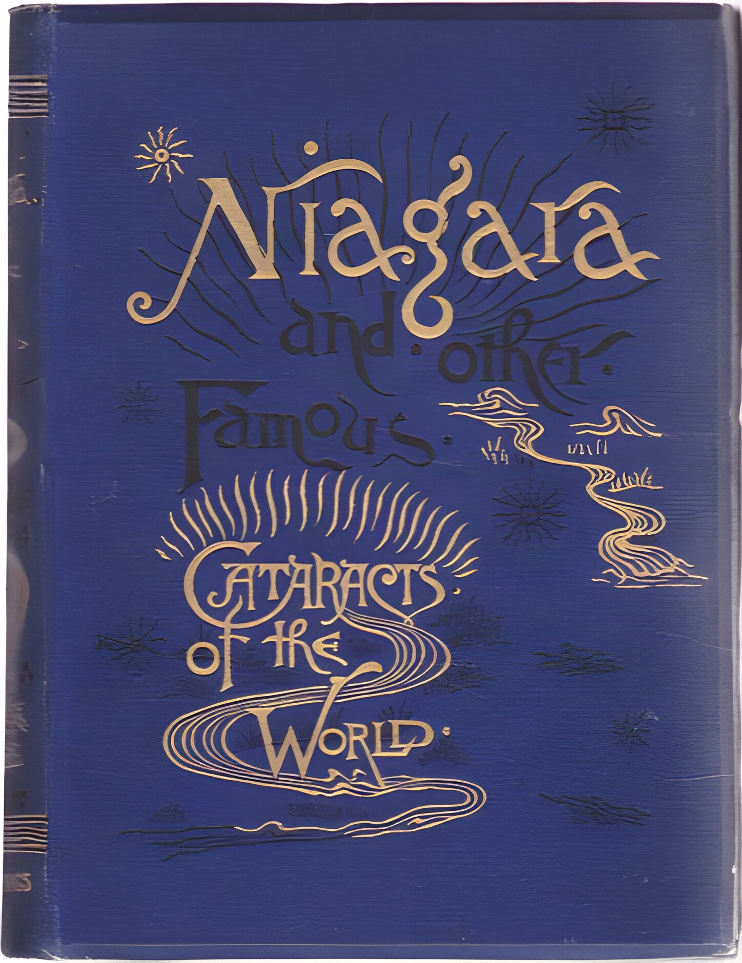 The Falls of Niagara with Supplementary Chapters on the Other Famous Cataracts of the World by: Holley, George W.