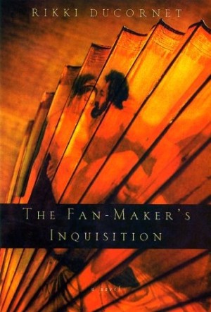 The Fan-Maker's Inquisition: A Novel of the Marquis De Sadeby: Rikki Ducornet 