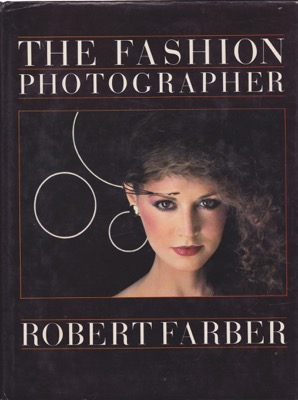 The Fashion Photographerby: Farber, Robert with Donald Goddard (photographs by Judith Asher) 
