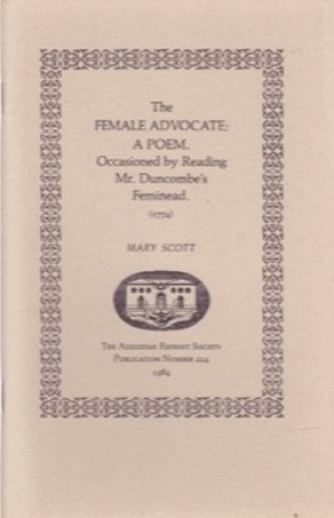 The Female Advocate; A Poem. Occasioned by Reading Mr. Duncombe's Feminead. (1774)by: Scott, Mary