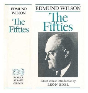 The Fifties: From Notebooks and Diaries of the Periodby: Edmund Wilson; Leon Edel Introduction