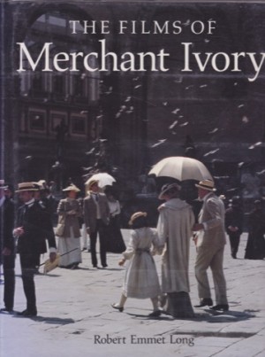 The Films of Merchant Ivory by: Robert Emmet Long 