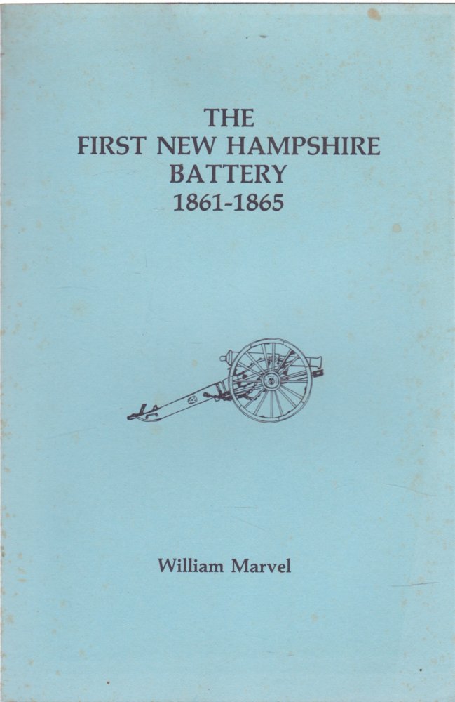 The First New Hampshire Battery, 1861-1865 (SIGNED COPY)by: Marvel, William