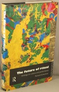 The Future of Ritual: Writings on Culture and Performanceby: Richard Schechner