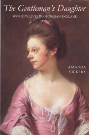 The Gentleman's Daughter: Women's Lives in Georgian England by: Vickery, Amanda 