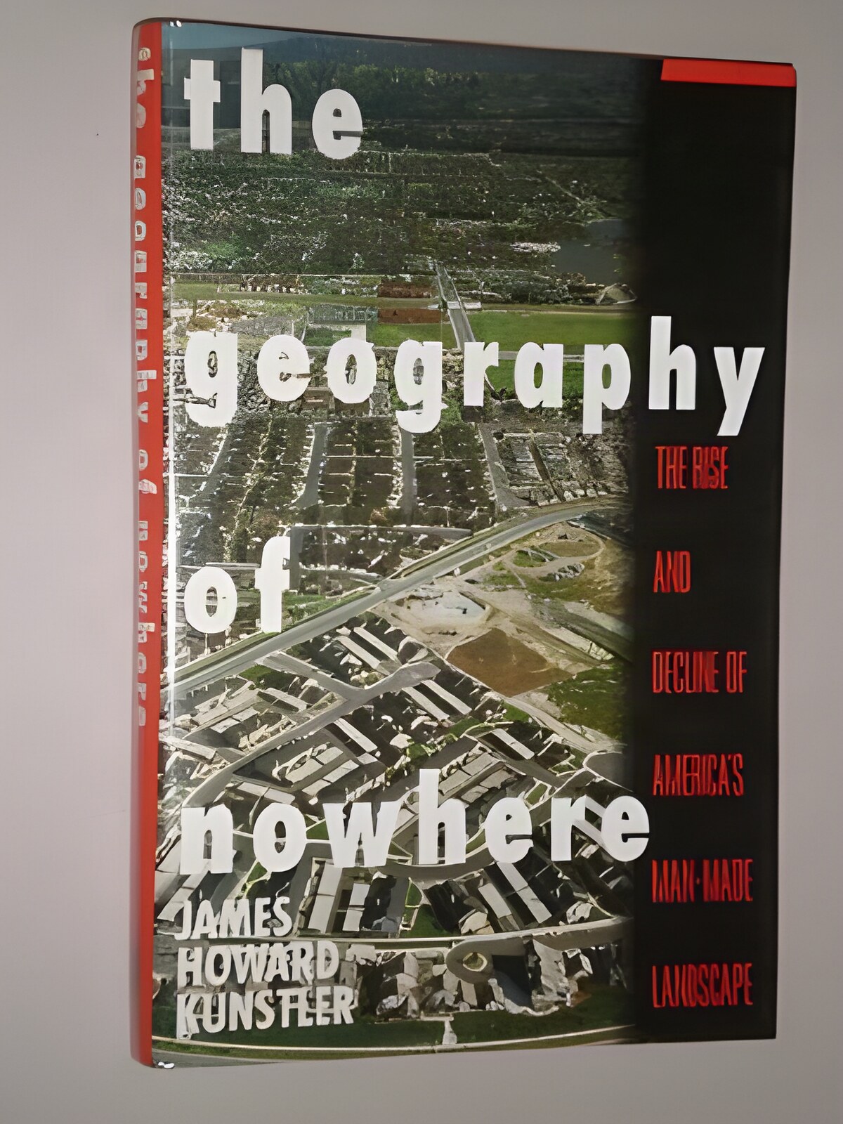 The Geography of Nowhere: The Rise and Decline of America's Man Made Landscape by: Kunstler, James Howard