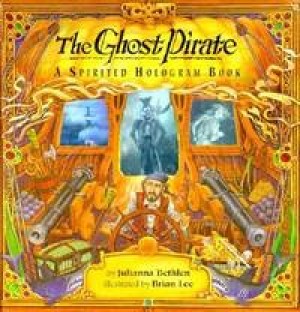 The Ghost Pirate: A Spirited Hologram Book by: Bethlen, Julianna/Brian Lee