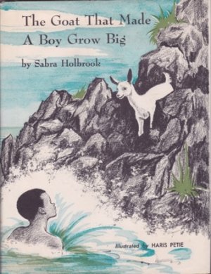 The Goat That Made A Boy Grow Big by: Sabra Holbrook