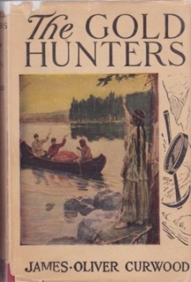 The Gold Hunters:  A Story of Life and Adventure in the Hudson Bay Wilds by: James Oliver Curwood