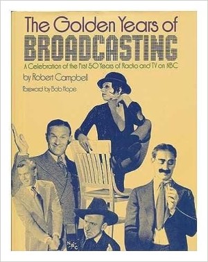 The Golden Years of Broadcasting: A Celebration of the First 50 Years of Radio and TV on NBCby: Campbell, Robert 