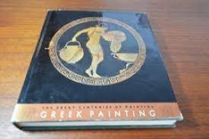 The Great Centuries of Painting - Greek Painting by: Martin Robertson