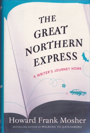 The Great Northern Express: A Writer's Journey Home (SIGNED COPY)by: Mosher, Howard Frank 