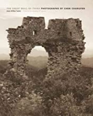 The Great Wall of China: Photographs by Chen Changfen (Houston Museum of Fine Arts)by: Anne Wilkes Tucker and Jonathan D. Spence