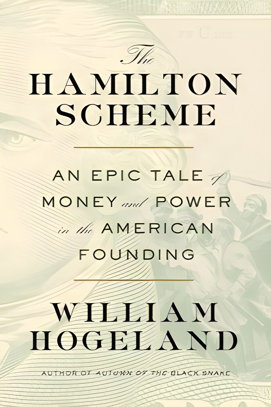 The Hamilton Scheme: An Epic Tale of Money and Power in the American Foundingby: William Hogeland