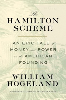 The Hamilton Scheme: An Epic Tale of Money and Power in the American Foundingby: William Hogeland