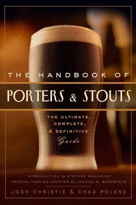 The Handbook of Porters & Stouts: The Ultimate, Complete and Definitive Guideby: Christie, Josh / Polenz, Chad 