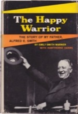 The Happy Warrior: The Story of My Father, Alfred E. Smith by: Warner, Emily Smith, with Hawthorne, Daniel