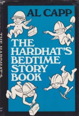 The Hardhat's Bedtime Story Book by: Capp, Al