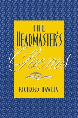The Headmaster's Poems: New and Selected Poems, 1970-2000 (SIGNED COPY)by: Hawley, Richard