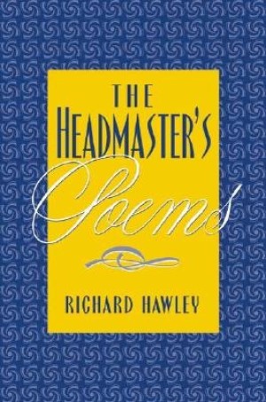 The Headmaster's Poems: New and Selected Poems, 1970-2000 (SIGNED COPY)by: Hawley, Richard