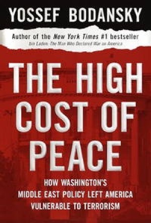 The High Cost of Peace: How Washington's Middle East Policy Left America Vulnerable to Terrorismby: Yossef Bodansky 
