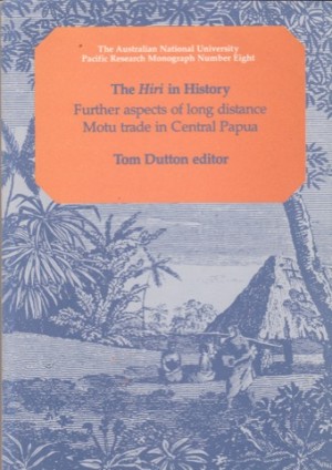 The 'Hiri' in History. Further aspects of long distance Motu trade in Central Papua. Pacific Research Monograph Number Eight. by: Dutton, Tom.(Ed)