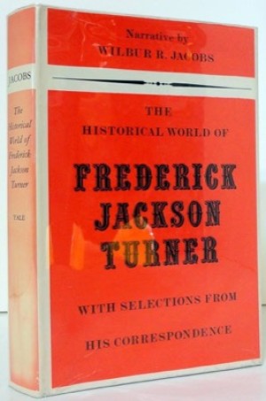 The Historical World of Frederick Jackson Turner: With Selections from his Correspondence by: Wilbur R. Jacobs