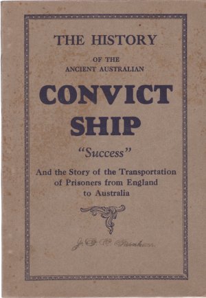 The History Of The Ancient Australian Convict Ship Success And The Story Of The Transportation Of Prisoners From England To Australia by: N/A