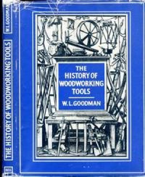 The History Of Woodworking Toolsby: Goodman, W. L.