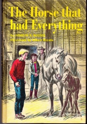 The Horse That Had Everything by: Newlin B Wildes; Albert Micale [Illustrator]