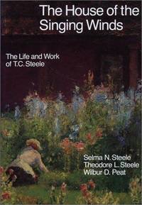 The House of the Singing Winds: The Life and Work of T.C. Steele by: Steele, Selma N.; Steele, Theodore L.; Peat, Wilbur D.