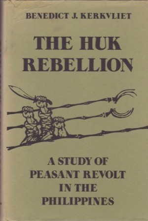 The Huk Rebellion: A Study of Peasant Revolt in the Philippines by: Benedict J. Kerkvliet