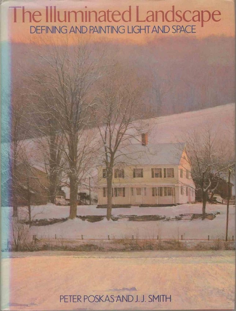 The Illuminated Landscape: Defining and Painting Light and Spaceby: Peter Poskas 