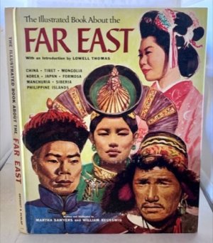 The Illustrated Book About the Far East: China - Tibet - Mongolia - Korea - Japan - Formosa - Manchuria - Siberia - Philippine Islands by: Sawyers, Martha and William