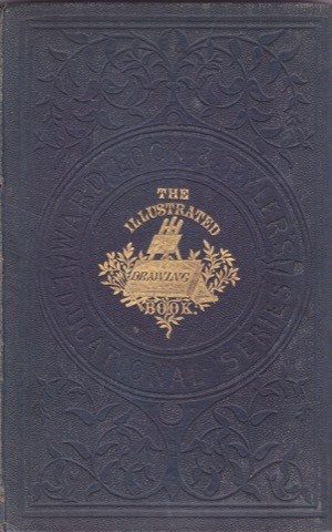 The Illustrated Drawing Book For the use of schools, students, and artisansby: Robert Scott Burn