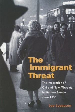 The Immigrant Threat: The Integration of Old and New Migrants in Western Europe since 1850 by: Leo Lucassen